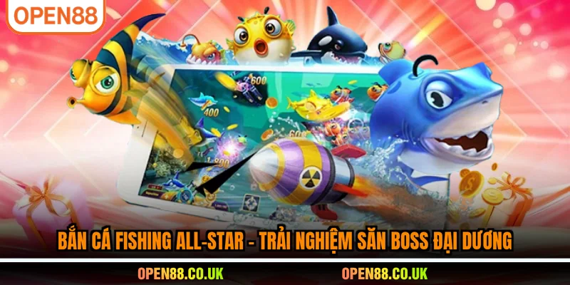 Bắn cá Fishing All-Star- trải nghiệm săn boss đại dương
