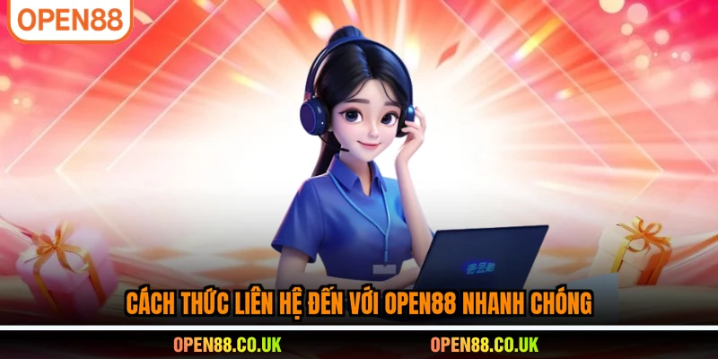 Cách thức liên hệ đến với OPEN88 nhanh chóng
