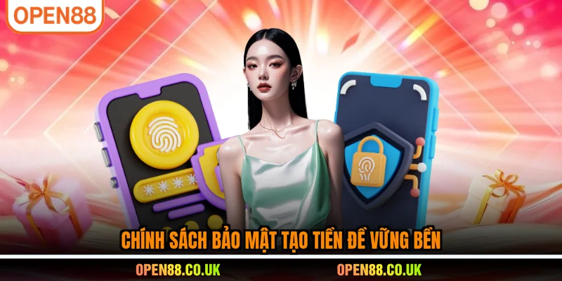 Chính sách bảo mật tạo tiền đề vững bền