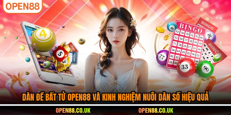 Dàn đề bất tử OPEN88 và kinh nghiệm nuôi dàn số hiệu quả