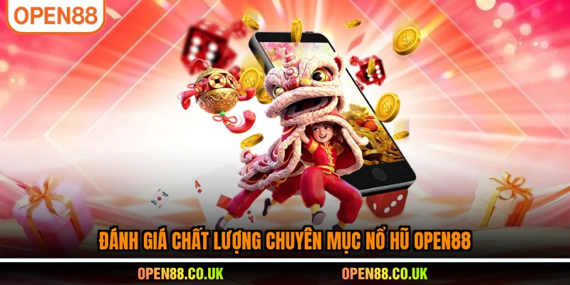 Đánh giá chất lượng chuyên mục nổ hũ OPEN88