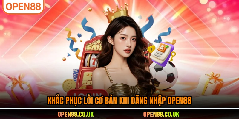 Khắc phục lỗi cơ bản khi đăng nhập vào cổng cược