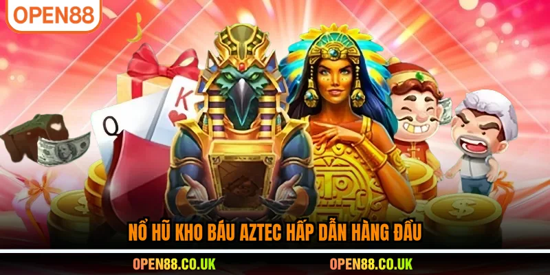 Nổ hũ kho báu Aztec hấp dẫn hàng đầu