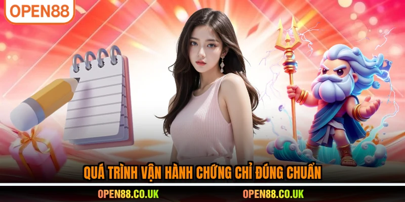 Quá trình vận hành chứng chỉ đúng chuẩn