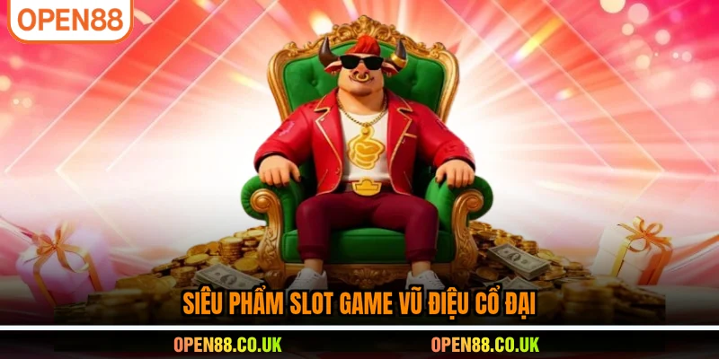 Siêu phẩm slot game Vũ Điệu Cổ Đại