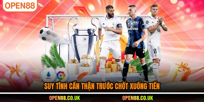 Suy tính cẩn thận trước chốt xuống tiền