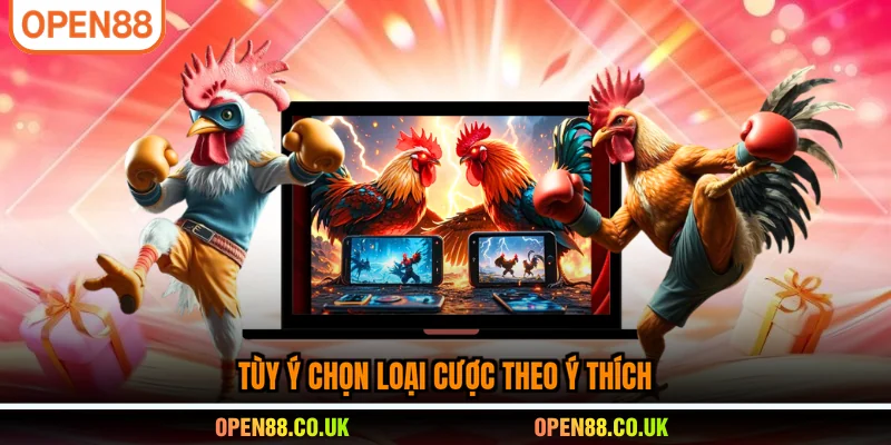 Tùy ý chọn loại cược theo ý thích