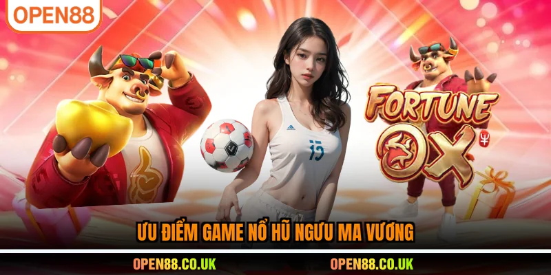 Ưu điểm game nổ hũ ngưu ma vương